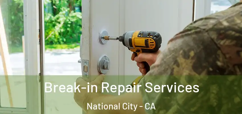  Break-in Repair Services National City - CA