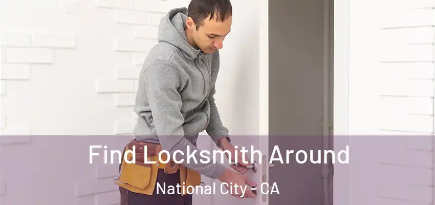  Find Locksmith Around National City - CA