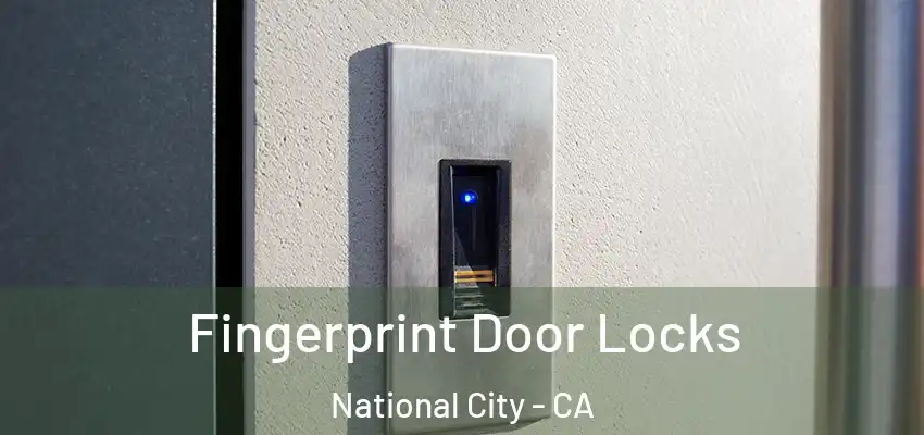  Fingerprint Door Locks National City - CA