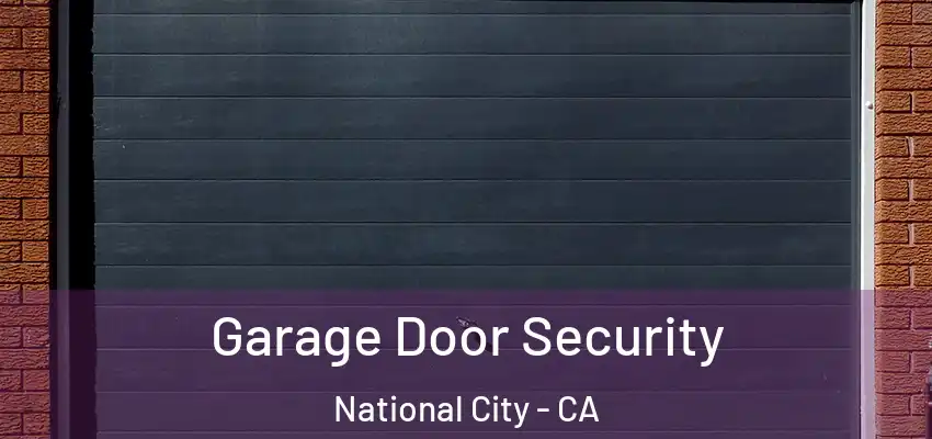 Garage Door Security National City - CA