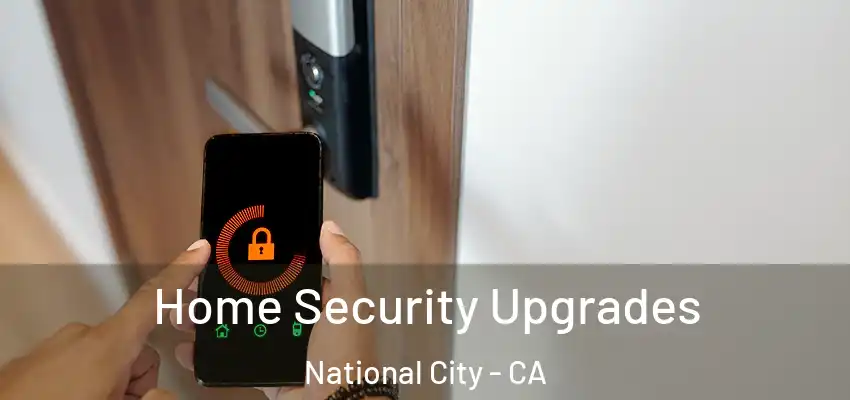  Home Security Upgrades National City - CA