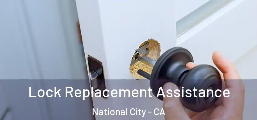  Lock Replacement Assistance National City - CA