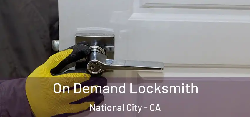 On Demand Locksmith National City - CA
