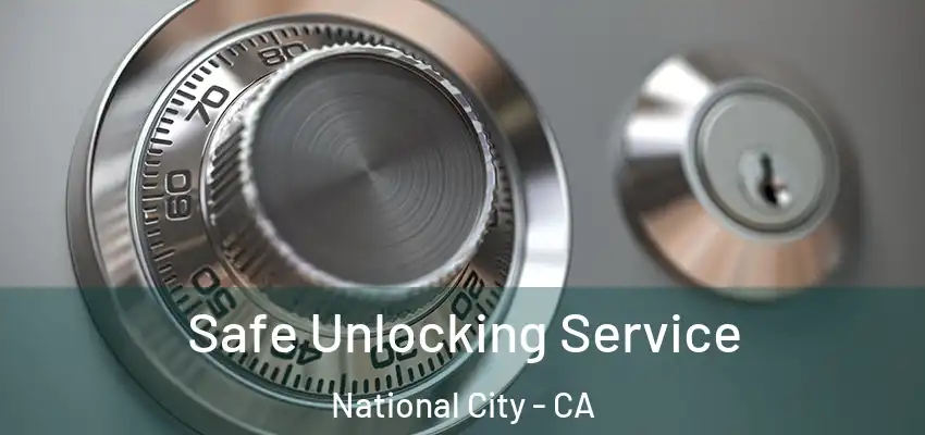  Safe Unlocking Service National City - CA
