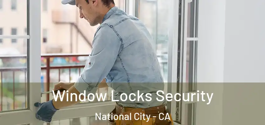 Window Locks Security National City - CA